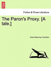 Kate Waterman Hamilton - Paron's Proxy. [A Tale.], Häftad