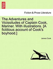 Cook James, James Cook - The Adventures and Vicissitudes of Captain Cook, Mariner. with Illustrations. [A Fictitious Account of Cook's Boyhood.], Häftad