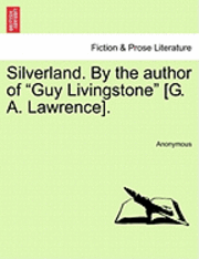 bokomslag Silverland. by the Author of 'Guy Livingstone' [G. A. Lawrence].
