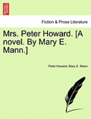 bokomslag Mrs. Peter Howard. [A Novel. by Mary E. Mann.] Vol. I