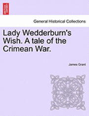 Lady Wedderburn's Wish. a Tale of the Crimean War.