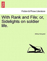 bokomslag With Rank and File; Or, Sidelights on Soldier Life.