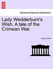 bokomslag Lady Wedderburn's Wish. a Tale of the Crimean War.