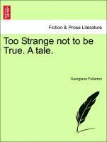 bokomslag Too Strange Not to Be True. a Tale.