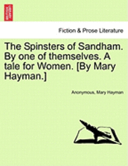 bokomslag The Spinsters of Sandham. by One of Themselves. a Tale for Women. [By Mary Hayman.]
