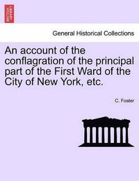 bokomslag Account of the Conflagration of the Principal Part of the First Ward of the City of New York, Etc.