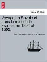 bokomslag Voyage En Savoie Et Dans Le MIDI de La France, En 1804 Et 1805.