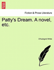 bokomslag Patty's Dream. a Novel, Etc.
