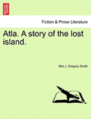 bokomslag Atla. a Story of the Lost Island.