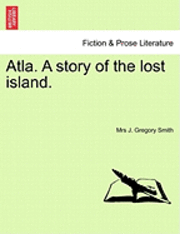 Atla. a Story of the Lost Island. 1