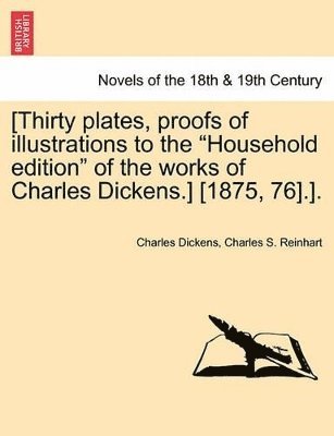Charles Dickens, Charles S Reinhart - [Thirty Plates, Proofs of Illustrations to the Household Edition of the Works of Charles Dickens.] [1875, 76].]., Häftad
