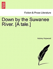 bokomslag Down by the Suwanee River. [A Tale.]