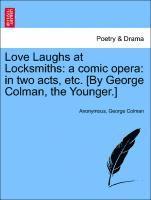 bokomslag Love Laughs at Locksmiths: A Comic Opera: In Two Acts, Etc. [By George Colman, the Younger.]
