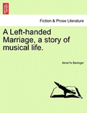 bokomslag A Left-Handed Marriage, a Story of Musical Life.