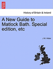 bokomslag A New Guide to Matlock Bath. Special Edition, Etc