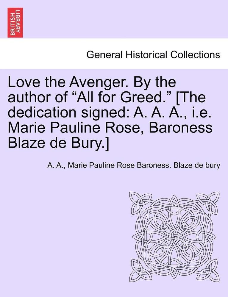 Love the Avenger. by the Author of 'All for Greed.' [The Dedication Signed 1