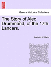 Frederick W. Martin - The Story of Alec Drummond, of the 17th Lancers., Häftad