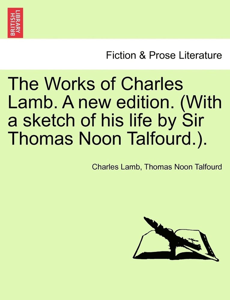 The Works of Charles Lamb. A new edition. (With a sketch of his life by Sir Thomas Noon Talfourd.). 1