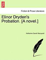 Katharine Sarah Macquoid - Elinor Dryden's Probation. [A Novel.], Häftad