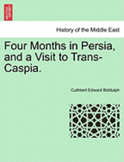 Four Months in Persia, and a Visit to Trans-Caspia. 1