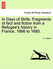 bokomslag In Days of Strife. Fragments of Fact and Fiction from a Refugee's History in France, 1666 to 1685.