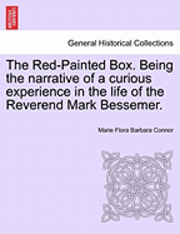bokomslag The Red-Painted Box. Being the Narrative of a Curious Experience in the Life of the Reverend Mark Bessemer.