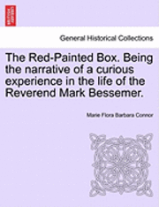 The Red-Painted Box. Being the Narrative of a Curious Experience in the Life of the Reverend Mark Bessemer. 1