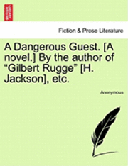 bokomslag A Dangerous Guest. [A Novel.] by the Author of &quot;Gilbert Rugge&quot; [H. Jackson], Etc.