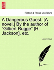 A Dangerous Guest. [A Novel.] by the Author of 'Gilbert Rugge' [H. Jackson], Etc. 1