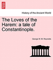 George W. M. Reynolds - The Loves of the Harem: A Tale of Constantinople., Häftad
