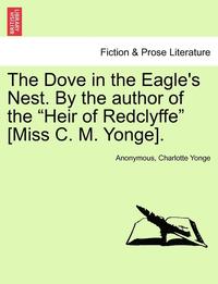 bokomslag The Dove in the Eagle's Nest. by the Author of the Heir of Redclyffe [miss C. M. Yonge]. Vol. II