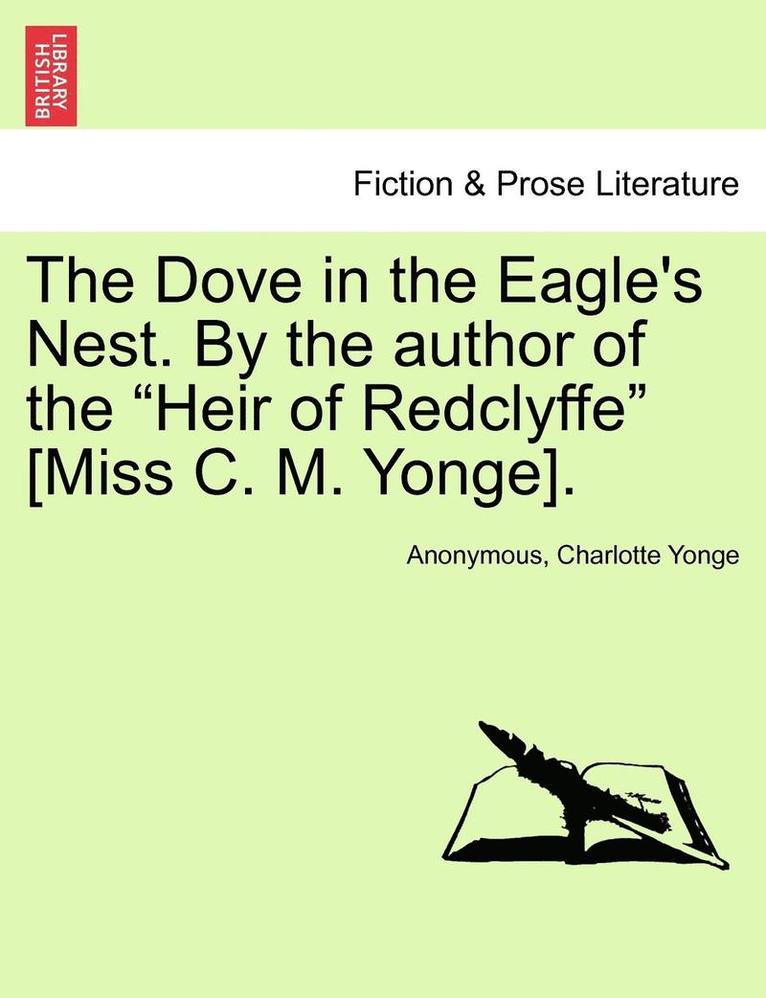 The Dove in the Eagle's Nest. by the Author of the Heir of Redclyffe [miss C. M. Yonge]. Vol. II 1