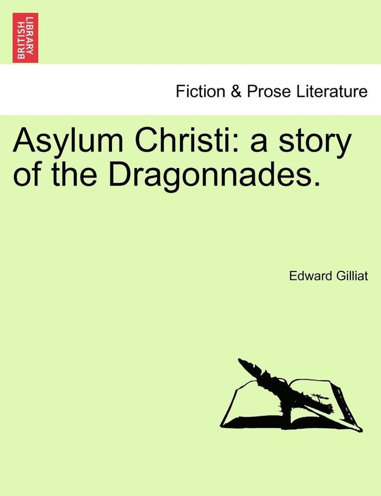 Asylum Christi: A Story of the Dragonnades. Vol. I.