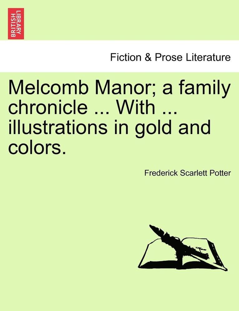 Melcomb Manor; A Family Chronicle ... with ... Illustrations in Gold and Colors.