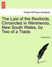 Anonymous - The Last of the Rexfords. Chronicled in Wimmeroo, New South Wales, by Two of a Trade., Häftad