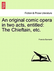 bokomslag An Original Comic Opera in Two Acts, Entitled