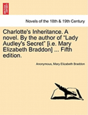 bokomslag Charlotte's Inheritance. a Novel. by the Author of Lady Audley's Secret [I.E. Mary Elizabeth Braddon] ... Fifth Edition, Vol. III