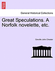 bokomslag Great Speculations. a Norfolk Novelette, Etc.