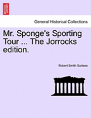 bokomslag Mr. Sponge's Sporting Tour ... the Jorrocks Edition.
