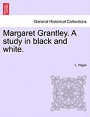 bokomslag Margaret Grantley. a Study in Black and White.