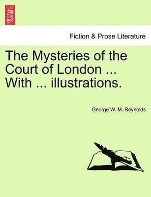 George W M Reynolds, George W. M. Reynolds - Mysteries of the Court of London ... with ... Illustrations. Vol. III. Vol. I. Second Series., Häftad