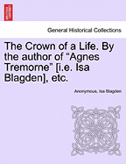 bokomslag The Crown of a Life. by the Author of &quot;Agnes Tremorne&quot; [I.E. ISA Blagden], Etc.