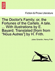 bokomslag The Doctor's Family; Or, the Fortunes of the Cartels. a Tale. ... with Illustrations by E. Bayard. Translated [From from 'Nous Autres'] by H. Frith.