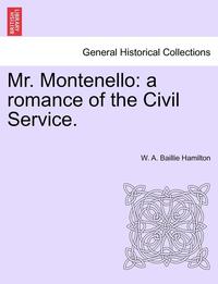 bokomslag Mr. Montenello: A Romance of the Civil Service.