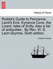 bokomslag Rodda's Guide to Penzance, Land's End, Kynance Cove, the Lizard, Isles of Scilly. Also a List of Antiquities . by REV. W. S. Lach-Szyrma. Sixth Edition.