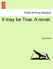 bokomslag It May Be True. a Novel.