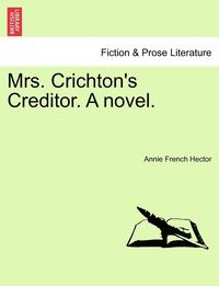 bokomslag Mrs. Crichton's Creditor. a Novel.