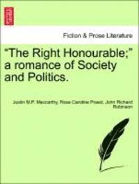 bokomslag The Right Honourable; A Romance of Society and Politics, Vol. II