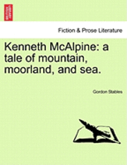 Gordon Stables - Kenneth McAlpine: A Tale of Mountain, Moorland, and Sea., Häftad
