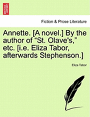bokomslag Annette. [A Novel.] by the Author of "St. Olave's," Etc. [I.E. Eliza Tabor, Afterwards Stephenson.]